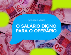O SALÁRIO DIGNO PARA O OPERÁRIO