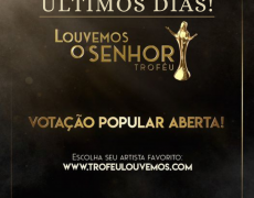 ÚLTIMOS DIAS PARA VOTAÇÃO POPULAR DO TROFÉU LOUVEMOS O SENHOR 2021 
