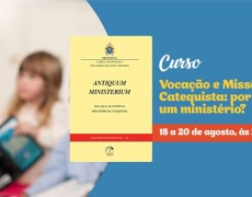 CURSO GRATUITO “VOCAÇÃO E MISSÃO DO CATEQUISTA: POR QUE UM MINISTÉRIO?”
