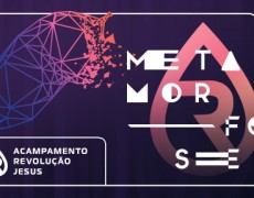 METAMORFOSE: ACAMPAMENTO REVOLUÇÃO JESUS