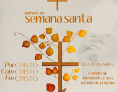 RETIRO DE SEMANA SANTA NA CATEDRAL DO RIO