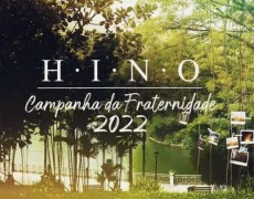 CONHEÇA O HINO OFICIAL DA CAMPANHA DA FRATERNIDADE 2022