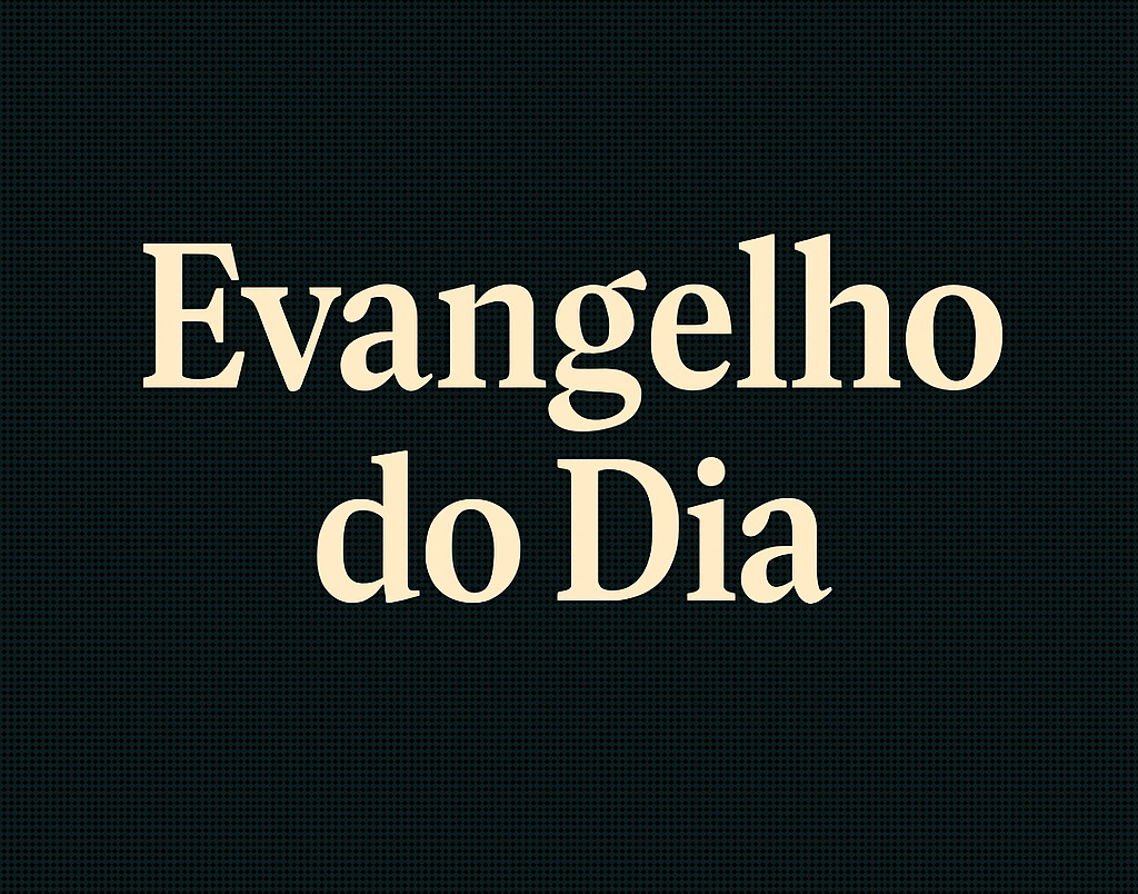 EVANGELHO DE 28 DE JULHO
