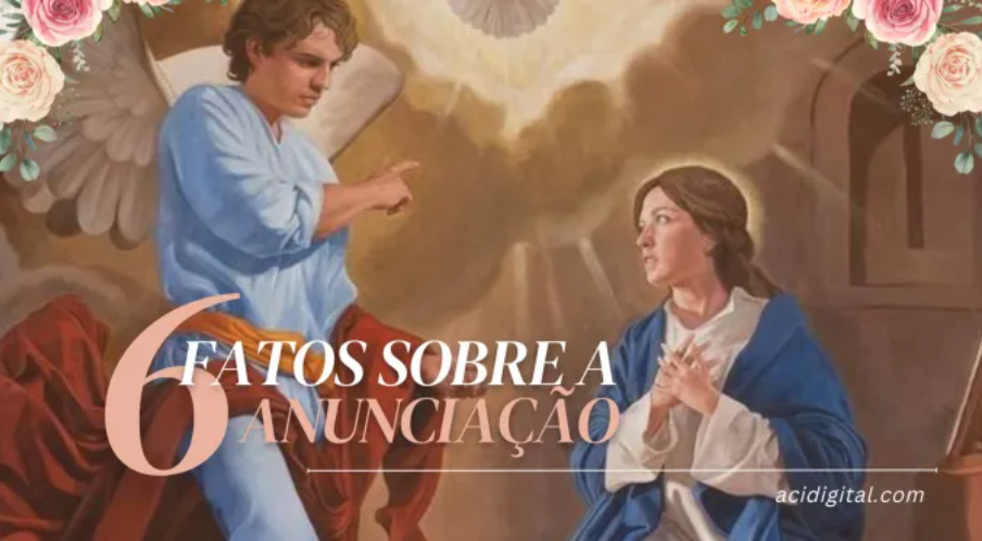 6 FATOS SOBRE A SOLENIDADE DA ANUNCIAÇÃO 