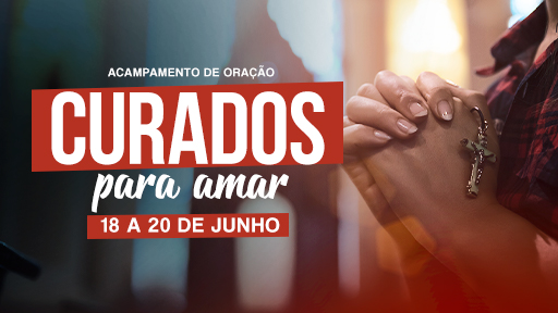 CANÇÃO NOVA PREPARA ENCONTRO DE CURA INTERIOR, AINDA EM JUNHO 