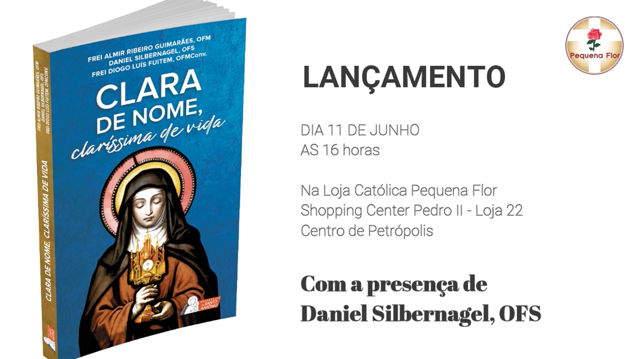 “CLARA DE NOME, CLARÍSSIMA DE VIDA” LANÇAMENTO DA FAMÍLIA FRANCISCANA