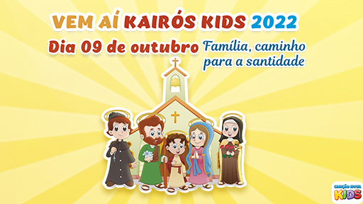 KAIRÓS KIDS: FAMÍLIA, CAMINHO PARA A SANTIDADE