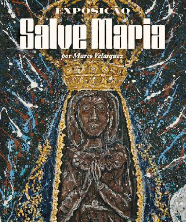 EXPOSIÇÃO “SALVE MARIA” POR MARCO VELÁSQUEZ