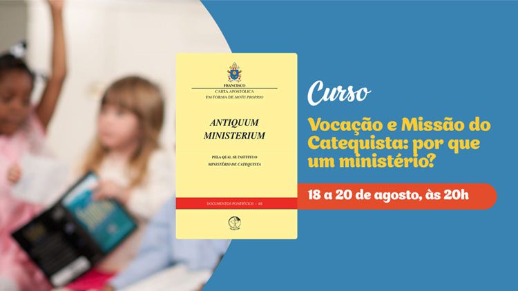 CURSO GRATUITO “VOCAÇÃO E MISSÃO DO CATEQUISTA: POR QUE UM MINISTÉRIO?”