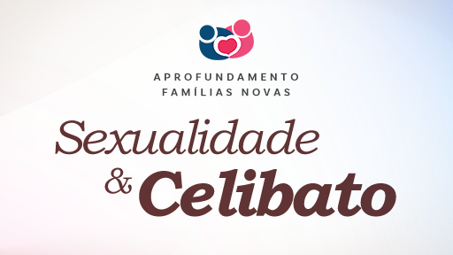 CANÇÃO NOVA EVENTOS: APROFUNDAMENTO FAMÍLIAS NOVAS