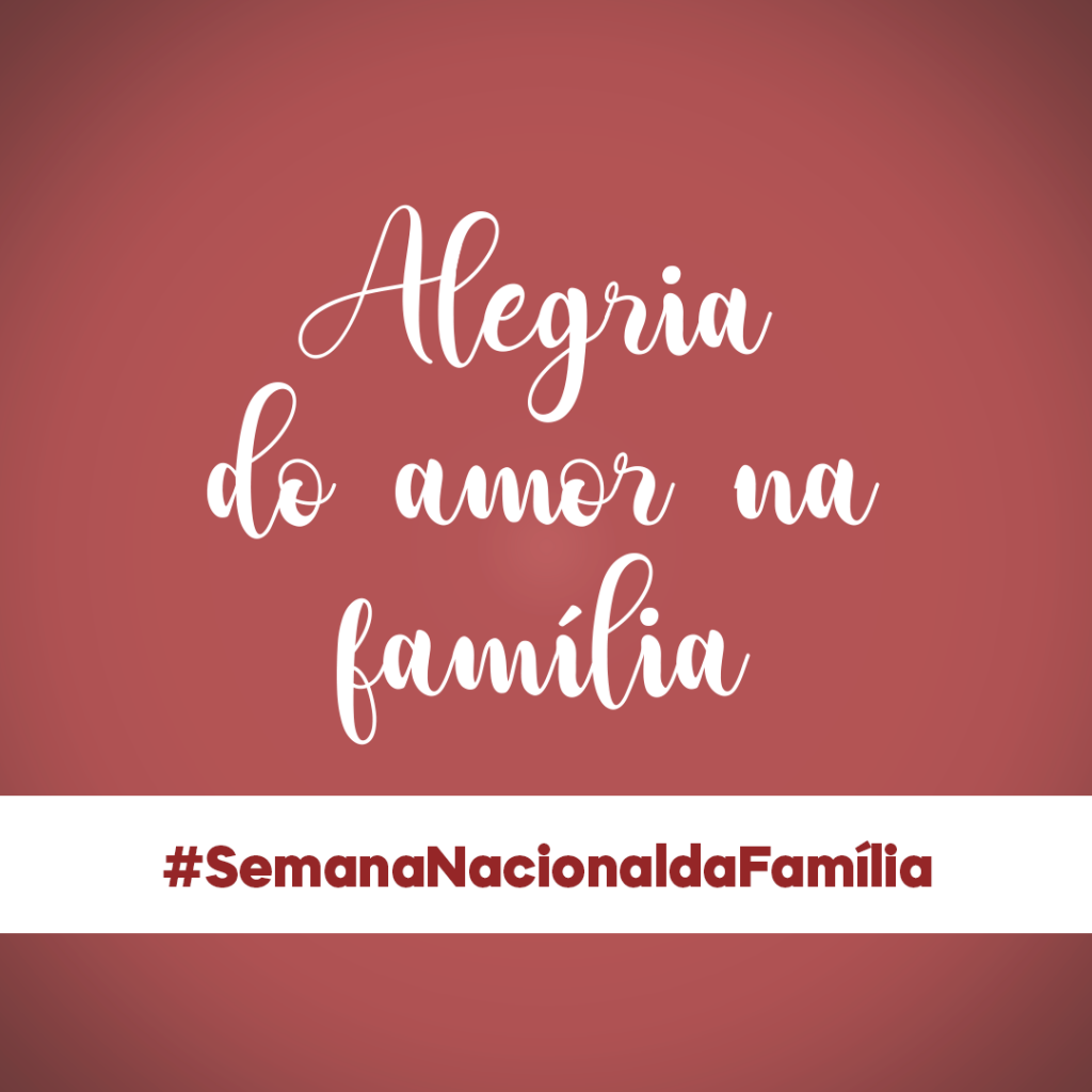 IGREJA NO BRASIL CELEBRA A SEMANA NACIONAL DA FAMÍLIA ATÉ O DIA 14 DE AGOSTO
