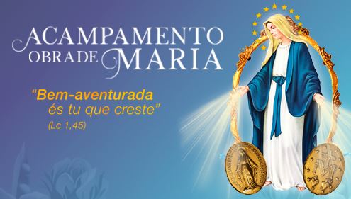 ACAMPAMENTO OBRA DE MARIA: BEM-AVENTURADA ÉS TU QUE CRESTES (Lc 1,45)