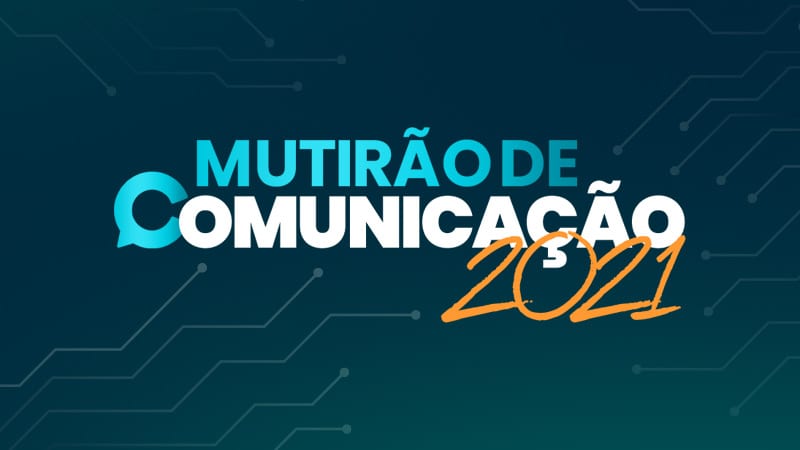 COMEÇA HOJE (23), O MUTIRÃO DE COMUNICAÇÃO 2021: CONFIRA A PROGRAMAÇÃO